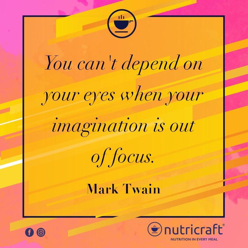 You can't depend on your eyes when your imagination is out of focus. - Mark Twain